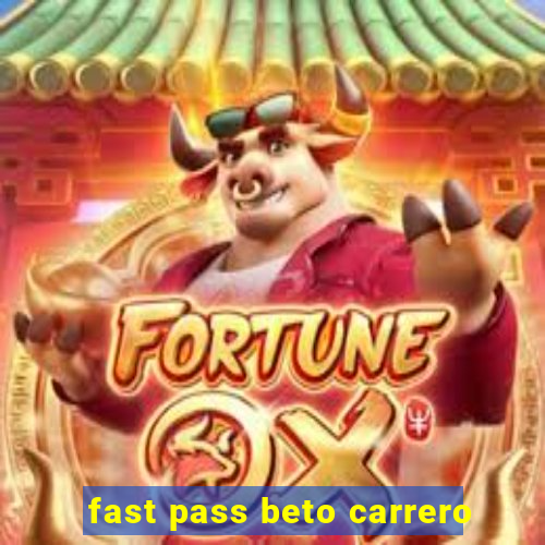 fast pass beto carrero